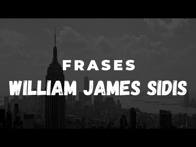 Frases célebres de William James Sidis - Por Grandes Pensamientos