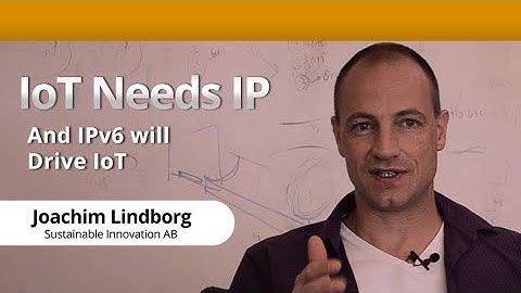 IoT needs IP and IPv6 will drive the Internet of Things (IoT) with Sustainable Innovation