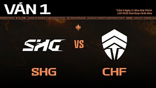 SHG vs CHF | Ván 1 | LCP 2025 Giai Đoạn Giữa Mùa Tuần 6 Ngày 3