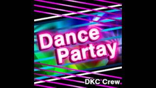 DKC Crew - Dance Partay 「SHORT Version」