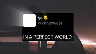 Kanye "Ye" West - IN A PERFECT WORLD