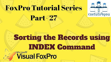 Fox pro Tutorial Series -27. Sorting The Records Using Index Command