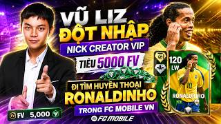 Vũ Liz Đột Nhập Nick Creator VIP Tiêu 5000 FV Đi Tìm Huyền Thoại Ronaldinho Trong FC Mobile VN