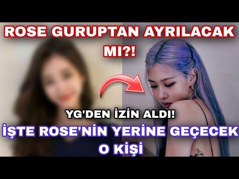 Rose gruptan ayrılacak mı? işte Rose'nin yerine geçecek o kişi yg'den izin aldı !!