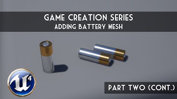 Unreal Engine 4: Part 2 (cont.) - Adding the Battery Mesh