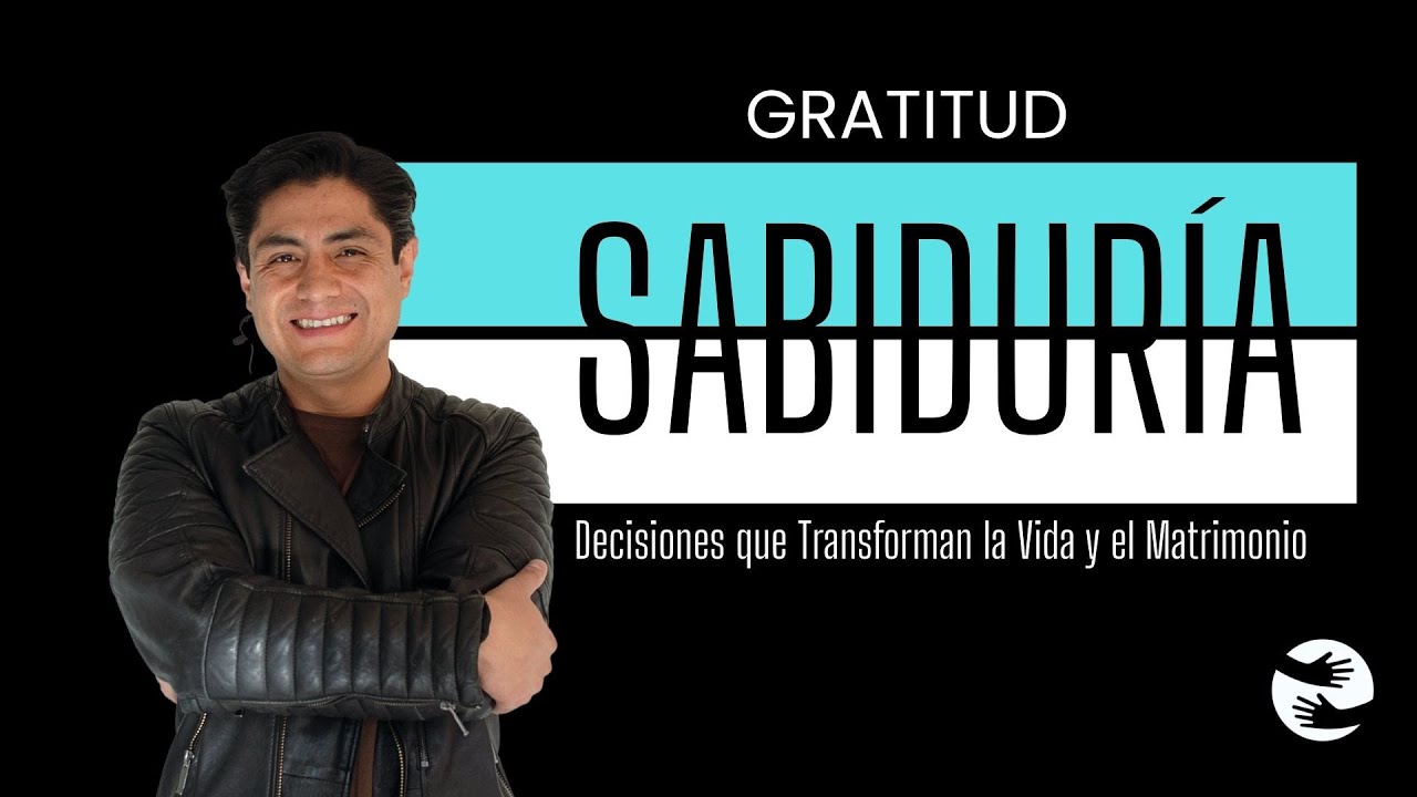 Gratitud-Sabiduría-Decisiones que transforman la Vida y el Matrimonio | 23 Nov |Pr. Sergio Gutiérrez