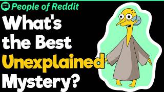 What's The Best Unexplained Mystery