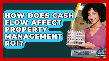 How Does Cash Flow Affect Property Management ROI? - Mastering Property Management