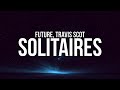 Future - Solitaires (Lyrics) ft. Travis Scott