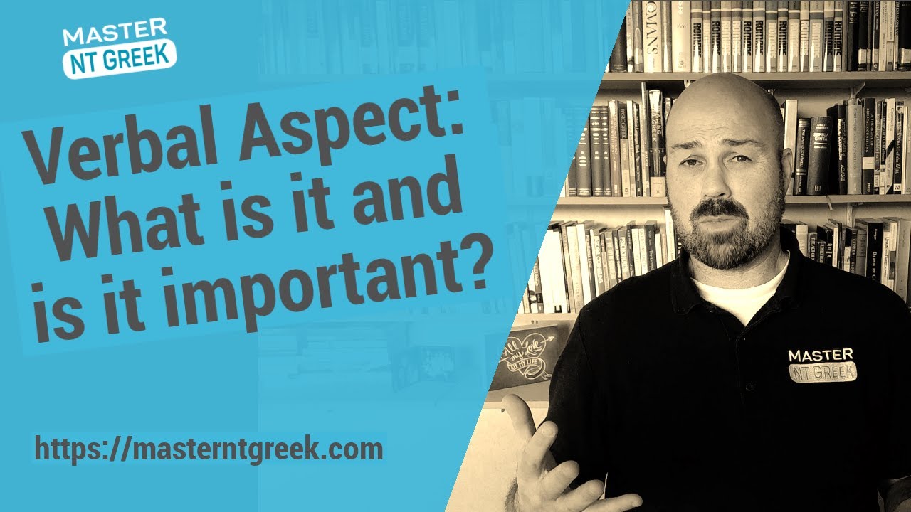 Verbal Aspect: What is it and is it important?