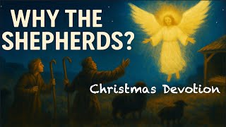 Why the Shepherds | The Message of the Shepherds | Christmas Devotion | Luke 2:8-10