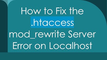 How to Fix the .htaccess mod_rewrite Server Error on Localhost