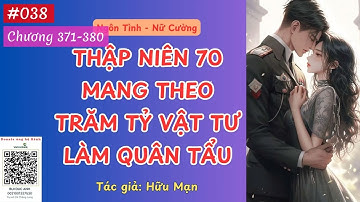 THẬP NIÊN 70: MANG THEO TRĂM TỶ VẬT TƯ LÀM QUÂN TẨU - TẬP 038 (CHƯƠNG 371-380) AUDIO | TG: HỮU MẠN