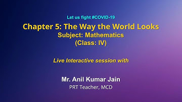 Live Interaction on PMeVIDYA :Ch 5- The Way the World Looks    Subject: Maths   Class: IV