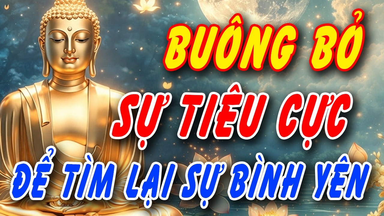 BUÔNG BỎ SUY NGHĨ TIÊU CỰC - CON ĐƯỜNG NGẮN NHẤT ĐỂ TÌM LẠI SỰ BÌNH YÊN