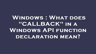 Windows : What does "CALLBACK" in a Windows API function declaration mean?