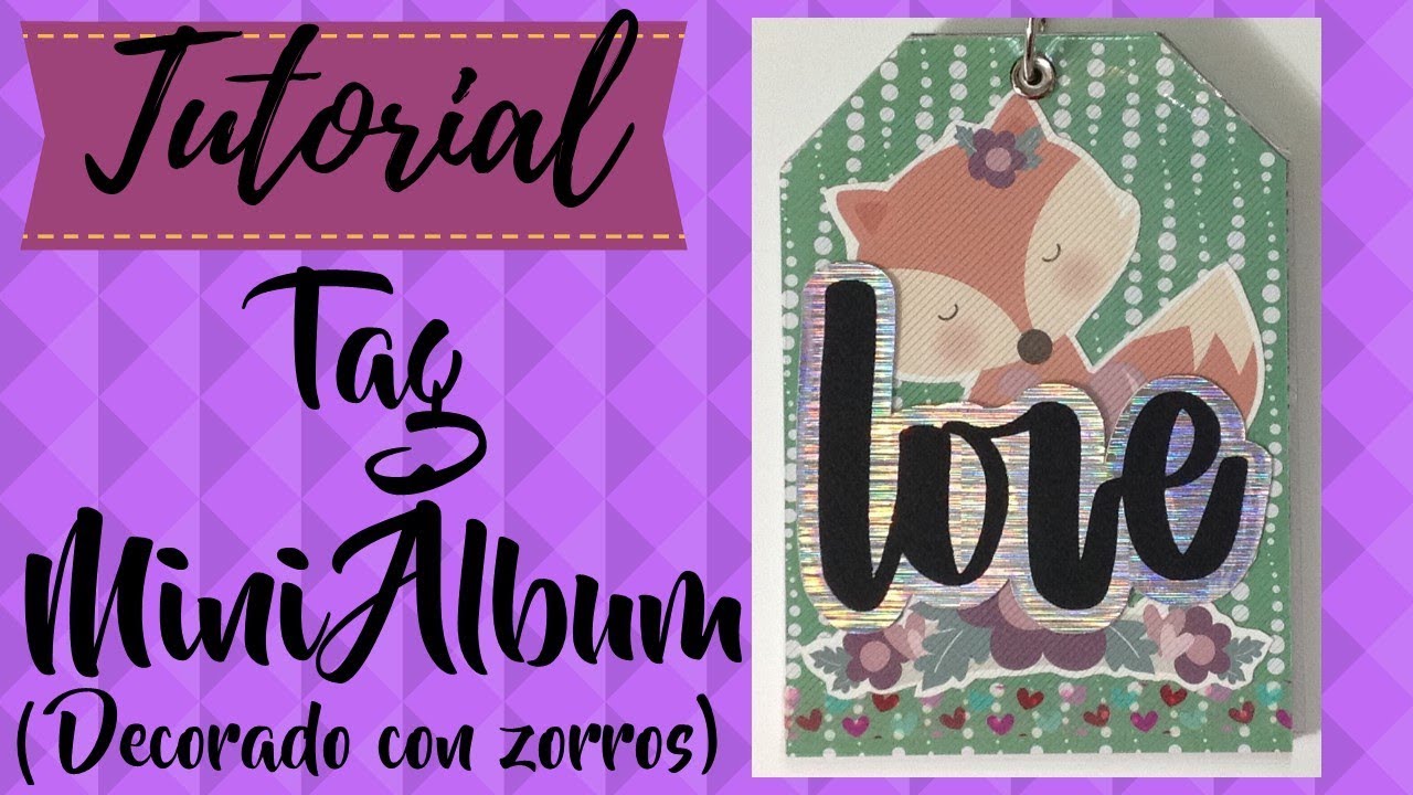 TAG MINI ALBUM (decorado con zorros) TUTORIAL DE SCRAPBOOK tutoriales de cejas
