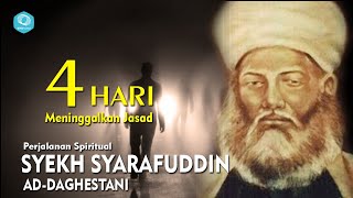 4 Hari Meninggalkan Jasad - Perjalanan Spiritual Syekh Syarafuddin Ad Dhagestani