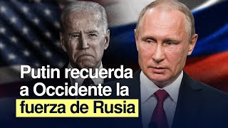 Putin recuerda a Occidente la fuerza de Rusia