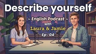 How To Describe Yourself In English? | Talking About Personality In Real Life | English Podcast