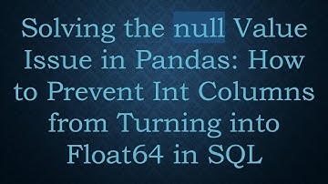 Solving the null Value Issue in Pandas: How to Prevent Int Columns from Turning into Float64 in SQL