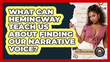 What Can Hemingway Teach Us About Finding Our Narrative Voice? - The Storytellers Room