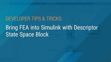 Bring FEA into Simulink with Descriptor State Space Block