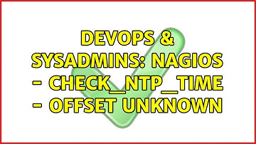 DevOps & SysAdmins: Nagios - check_ntp_time - Offset Unknown (2 Solutions!!)