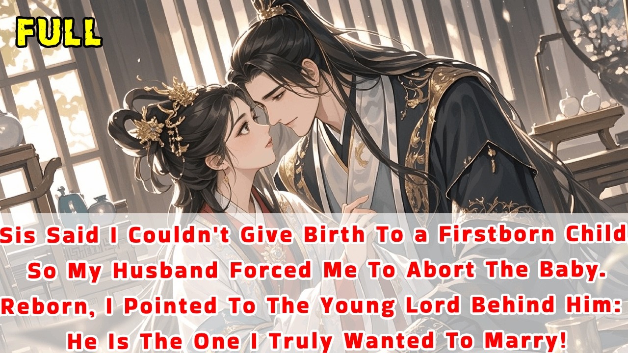 Sis Said I Couldn't Give Birth To a Firstborn Child,So Husband Forced Me To Abort The Baby.Reborn...