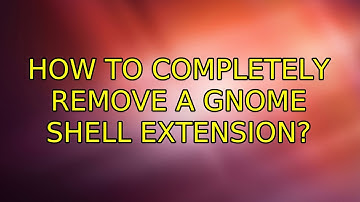 Ubuntu: How to completely remove a gnome shell extension? (2 Solutions!!)