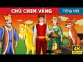 CHÚ CHIM VÀNG | Chuyen co tich | Truyện cổ tích | Truyện cổ tích việt nam