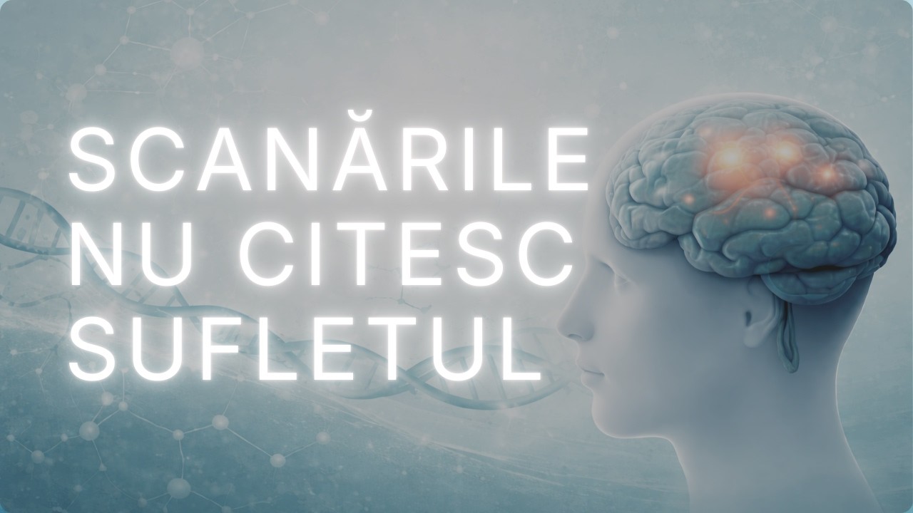 EP 4 Scanările Cerebrale Nu Citesc Sufletul. Citesc Pattern-uri