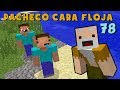 Pacheco Cara Floja 78 | COMO NO SER UN NOOB en Minecraft