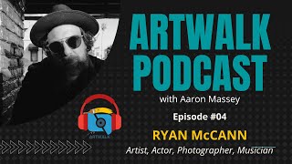 ArtWalk Podcast (EP #04) Ryan McCann: {FINDING BALANCE IN YOUR CREATIVE WORK}