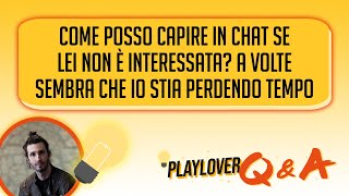 Come posso capire in chat se lei non è interessata? a volte sembra che io stia perdendo tempo