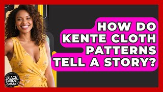 How Do Kente Cloth Patterns Tell A Story - Black Parent Authority