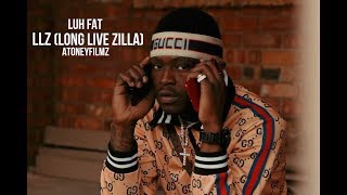 Luh Fat - LLZ (Long Live Zilla) Shot By @AToneyFilmz