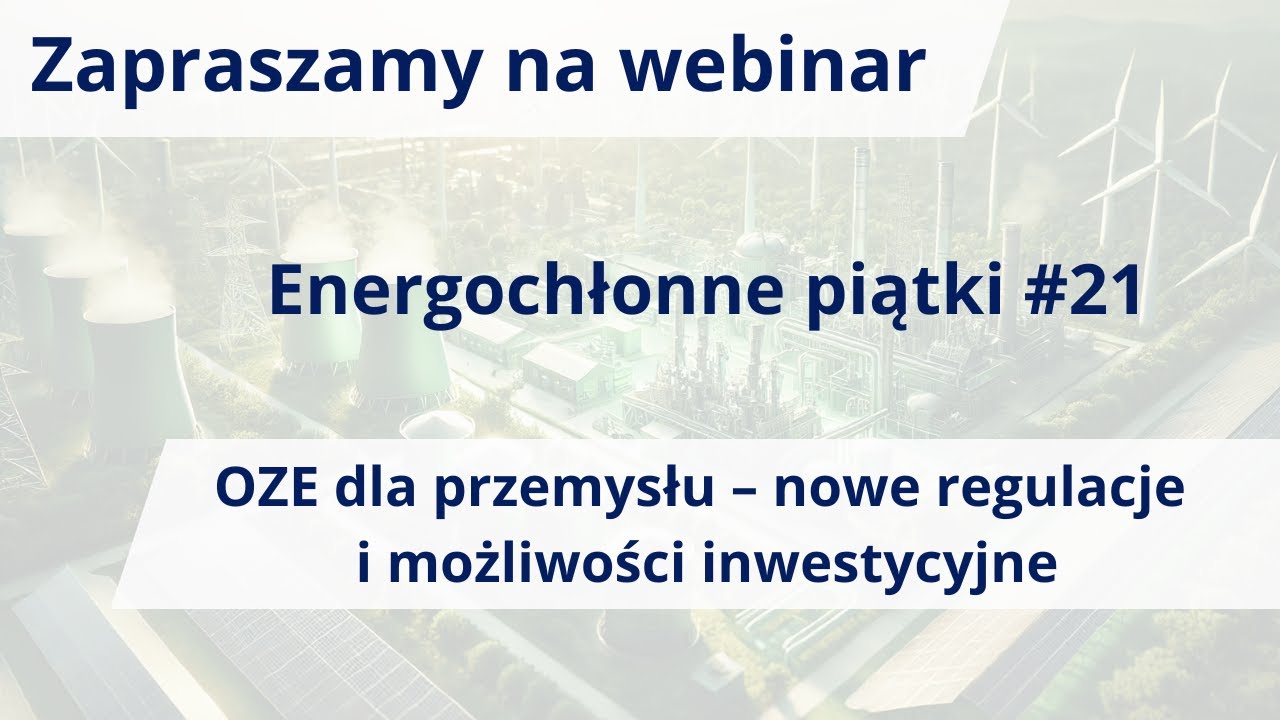 OZE dla przemysłu - nowe regulacje i możliwości inwestycyjne