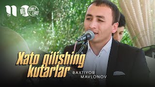 Baxtiyor Mavlonov - Xato qilishing kutarlar | Бахтиёр Мавлонов (jonli ijro))