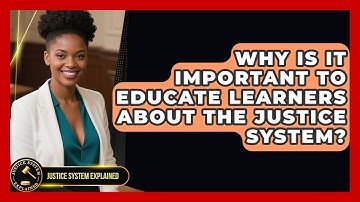 Why Is It Important to Educate Learners About the Justice System? - Justice System Explained