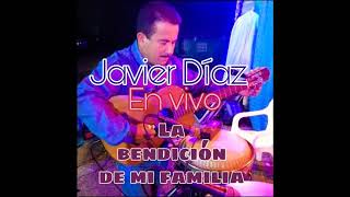 Miniatura de "JAVIER DÍAZ.. EN VIVO.. LA BENDICIÓN DE MI FAMILIA"