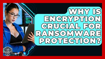Why Is Encryption Crucial For Ransomware Protection? - SecurityFirstCorp.com