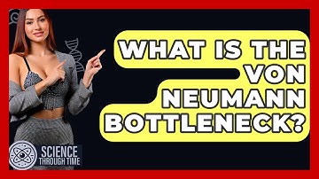 What Is The Von Neumann Bottleneck? - Science Through Time