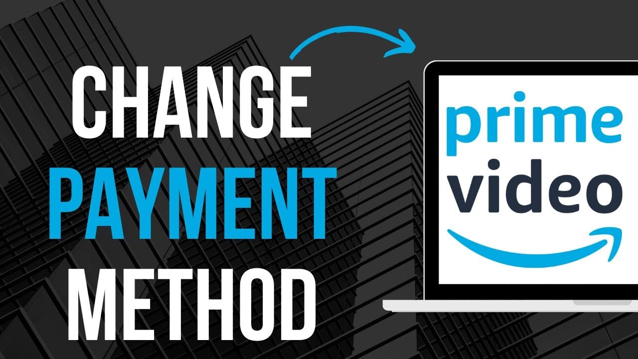 How To Change Your Payment Method On Amazon Prime Video