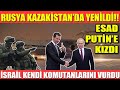 RUSYA KAZAKİSTAN'DA YENİLDİ!! | ESAD PUTİN’E KIZDI | İSRAİL REZİL, OLDU KENDİ KOMUTANLARINI ÖLDÜRDÜ