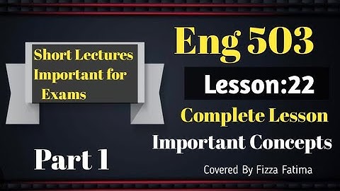 Eng 503|Lesson 22(Part 1)|Short And Detailed Lecture|ELT