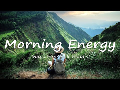 Morning Energy🌟Chill songs to make you feel so good | An Indie/Pop/Folk/Acoustic Playlist