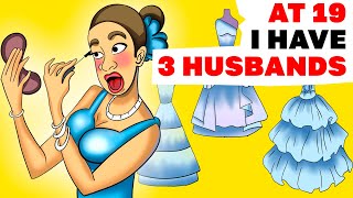 At 19 I have 3 Husbands | My Story Animated