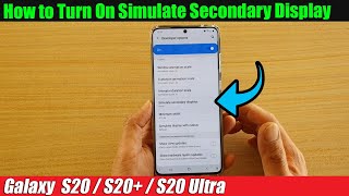 Galaxy S20/S20+: How to Turn On Simulate Secondary Display