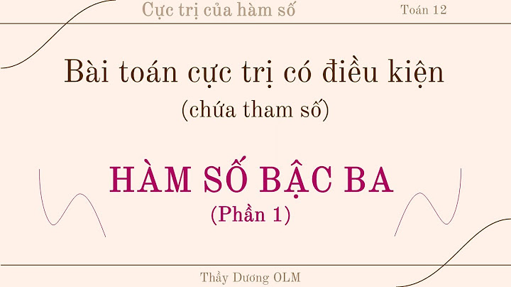 Các dạng toán về cực trị hàm bậc 3 năm 2024